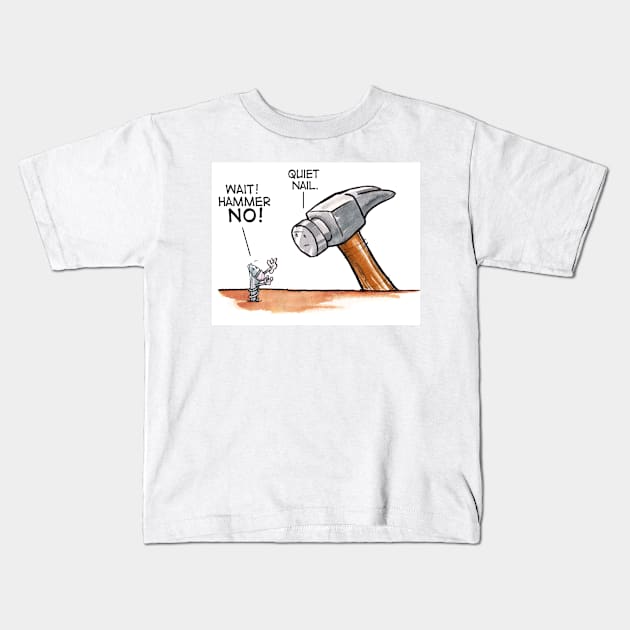 Wait Hammer, No. Quiet, Nail! Handyman Shirt Kids T-Shirt by whoispreston